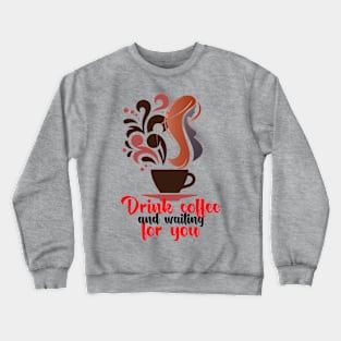 Drink coffee and pregnant Crewneck Sweatshirt